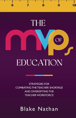 The MVPs of Education: Strategies for Combating the Teacher Shortage and Diversifying the Teacher Workforce