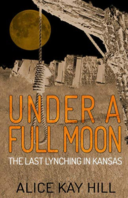 Under A Full Moon : The Last Lynching In Kansas