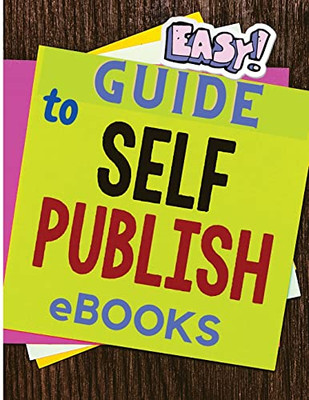 Easy and Simple Guide to Self-Publishing EBooks