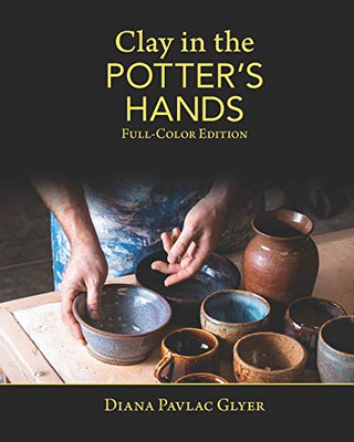 Clay in the Potter's Hands : Full-Color Edition