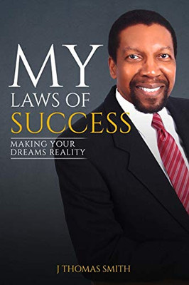 My Laws of Success : Making Your Dreams Reality