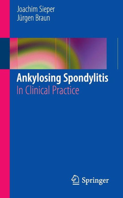 Ankylosing Spondylitis: In Clinical Practice