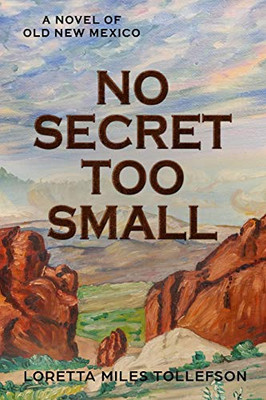 No Secret Too Small : A Novel of Old New Mexico