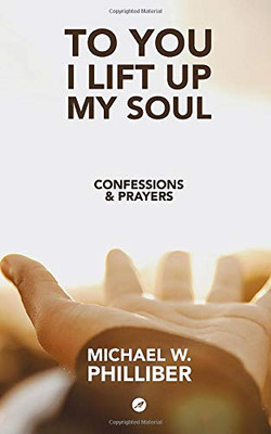 To You I Lift Up My Soul: Confessions & Prayers