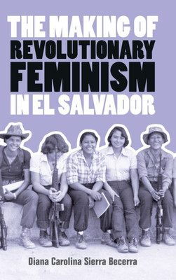 The Making of Revolutionary Feminism in El Salvador
