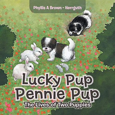 Lucky Pup Pennie Pup : The Lives of Two Puppies