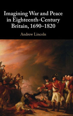 Imagining War and Peace in Eighteenth-Century Britain, 1690-1820