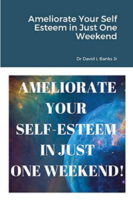Ameliorate Your Self Esteem in Just One Weekend