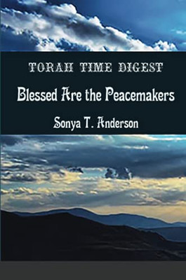 Torah Time Digest : Blessed are the Peacemakers