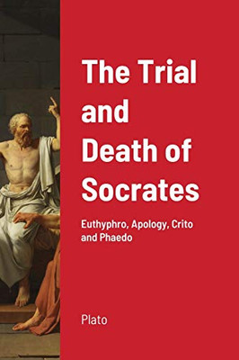The Trial and Death of Socrates - 9781716654572