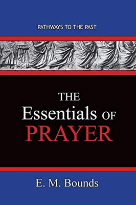 The Essentials of Prayer : Pathways To The Past