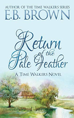 Return of the Pale Feather : Time Walkers Book 2