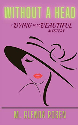 Without a Head : A Dying to Be Beautiful Mystery