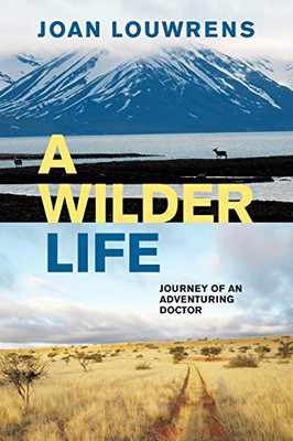 A WILDER LIFE : Journey of an Adventuring Doctor