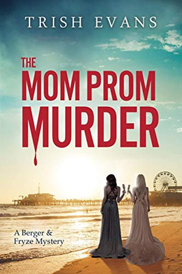 The Mom Prom Murder : A Berger and Fryze Mystery