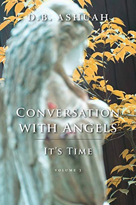 Conversation with Angels : It's Time: Volume III
