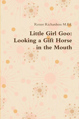 Little Girl Goo: Looking a Gift Horse in the Mouth