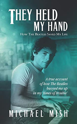 They Held My Hand: How The Beatles Saved My Life