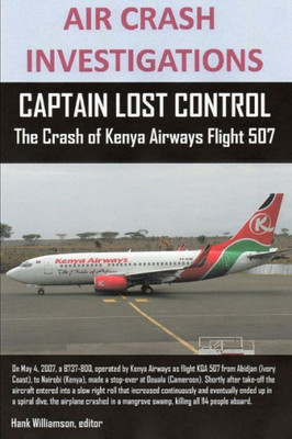AIR CRASH INVESTIGATIONS, CAPTAIN LOST CONTROL The Crash of Kenya Airways Flight 507