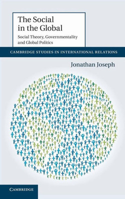The Social in the Global: Social Theory, Governmentality and Global Politics