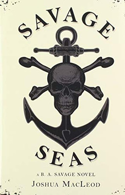 Savage Seas: A B. A. Savage Novel - 9781728366975