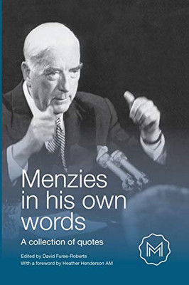 MENZIES IN HIS OWN WORDS : A Collection of Quotes