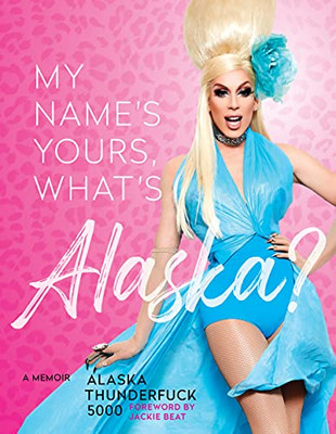 Hello, My Name's Yours, What's Alaska? : A Memoir