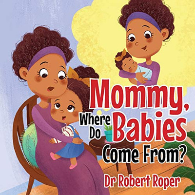 Mommy, Where Do Babies Come From? - 9781952320477