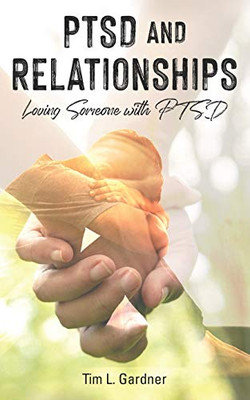 PTSD and Relationships : Loving Someone With PTSD