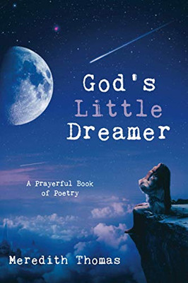 God's Little Dreamer : A Prayerful Book of Poetry