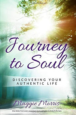 Journey To Soul : Discovering Your Authentic Life