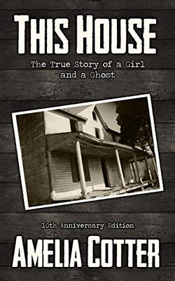 This House : The True Story of a Girl and a Ghost