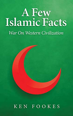 A Few Islamic Facts : War on Western Civilization