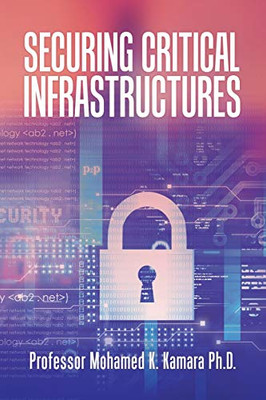 Securing Critical Infrastructures - 9781796093872