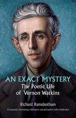 EXACT MYSTERY : The Poetic Life of Vernon Watkins