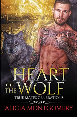 Heart of the Wolf : True Mates Generations Book 9