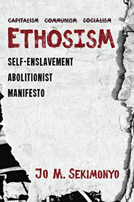 Ethosism : Self-Enslavement Abolitionist Manifesto