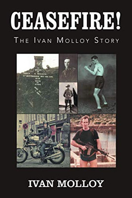 Ceasefire! : The Ivan Molloy Story - 9781796008821