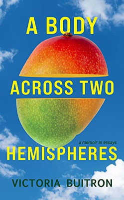 A Body Across Two Hemispheres : A Memoir in Essays