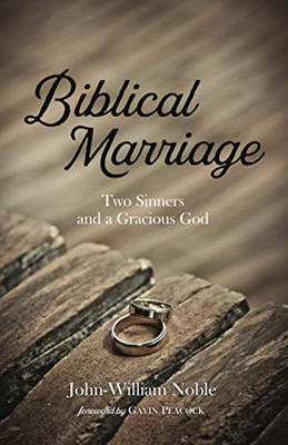 Biblical Marriage : Two Sinners and a Gracious God