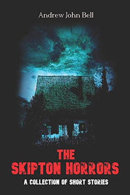 The Skipton Horrors: A Collection of Short Stories