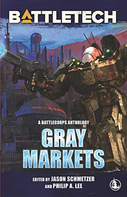 BattleTech : Gray Markets: a BattleCorps Anthology