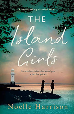 The Island Girls: A Heartbreaking Historical Novel