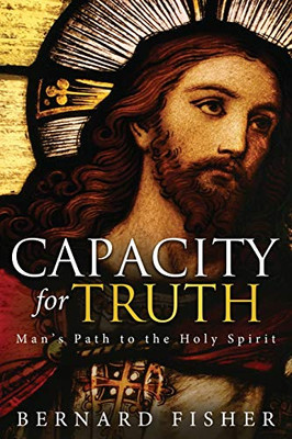 Capacity for Truth : Man's Path to the Holy Spirit