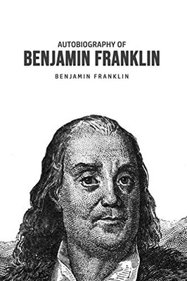 Autobiography of Benjamin Franklin - 9781800606401