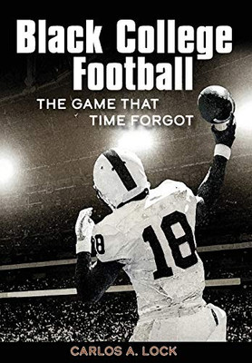 Black College Football : The Game That Time Forgot
