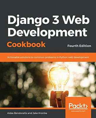 Django 3 Web Development Cookbook : Fourth Edition