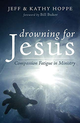 Drowning for Jesus : Compassion Fatigue in Ministry