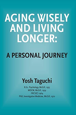Aging Wisely and Living Longer - A Personal Journey