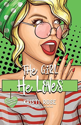 The Girl He Loves : A Second Chance Romantic Comedy